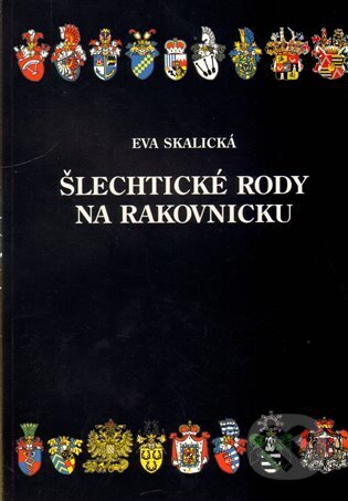Kniha: Šlechtické rody na Rakovnicku (Eva Skalická). Rabasova galerie Rakovník, 2012 Kniha: Šlechtické rody na Rakovnicku (Eva Skalická). Rabasova galerie Rakovník, 2012