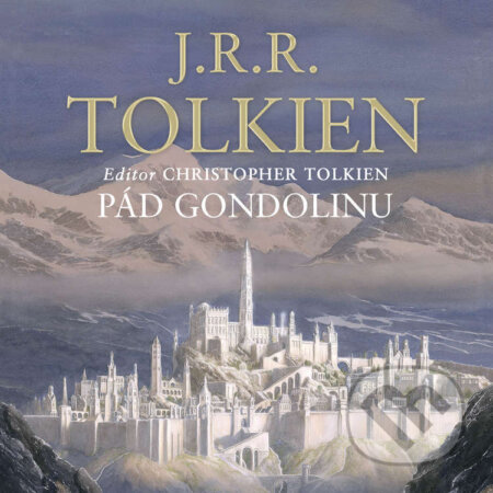 Audiokniha: Pád Gondolinu (Christopher Tolkien a John Ronald Reuel Tolkien). Tympanum, 2024 Audiokniha: Pád Gondolinu (Christopher Tolkien a John Ronald Reuel Tolkien). Tympanum, 2024