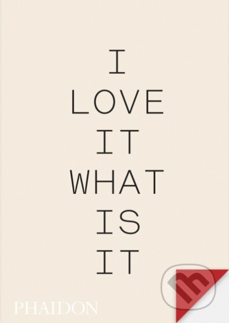 Kniha: I love it. What is it? (Gyles Lingwood). Phaidon, 2024 Kniha: I love it. What is it? (Gyles Lingwood). Phaidon, 2024