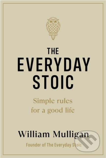Kniha: The Everyday Stoic (William Mulligan). Penguin Books, 2024 Kniha: The Everyday Stoic (William Mulligan). Penguin Books, 2024