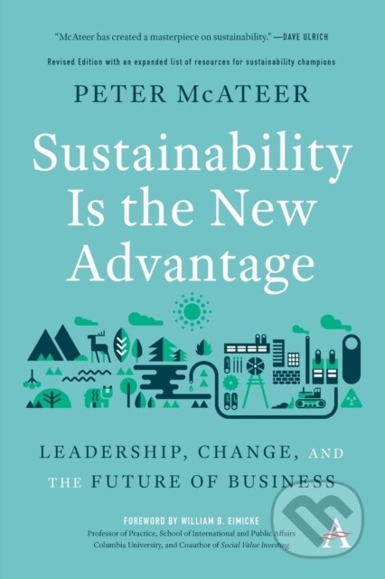 Kniha: Sustainability Is The New Advantage (Peter Mcateer). Anthem Press, 2021 Kniha: Sustainability Is The New Advantage (Peter Mcateer). Anthem Press, 2021