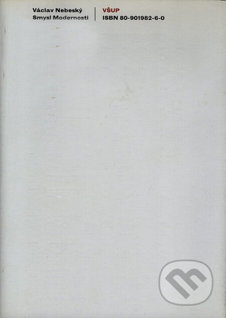 Kniha: Smysl modernosti (Václav Nebeský). UMPRUM, 2002 Kniha: Smysl modernosti (Václav Nebeský). UMPRUM, 2002