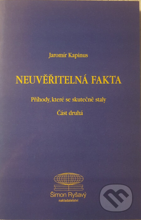 Kniha: Neuvěřitelná fakta, část druhá (Jaromír Kapinus). Šimon Ryšavý, 2001 Kniha: Neuvěřitelná fakta, část druhá (Jaromír Kapinus). Šimon Ryšavý, 2001
