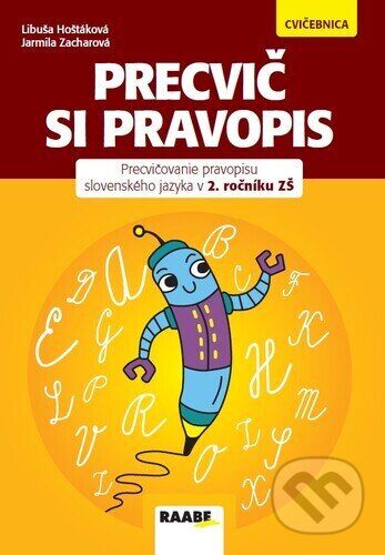 Kniha: Precvič si pravopis (Jarmila Zacharová a Libuša Hoštáková). Raabe, 2024 Kniha: Precvič si pravopis (Jarmila Zacharová a Libuša Hoštáková). Raabe, 2024