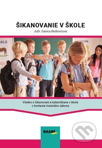 Kniha: Šikanovanie v škole (Danica Bedlovičová). Raabe, 2024 Kniha: Šikanovanie v škole (Danica Bedlovičová). Raabe, 2024