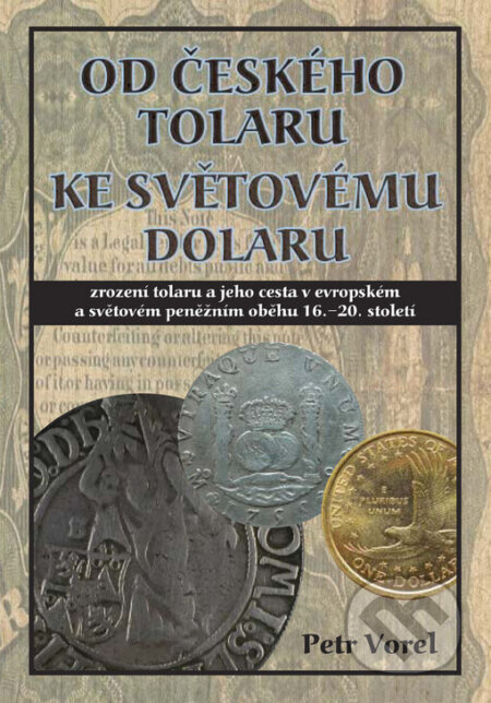 Kniha: Od českého tolaru ke světovému dolaru (Petr Vorel). Rybka Publishers, 2003 Kniha: Od českého tolaru ke světovému dolaru (Petr Vorel). Rybka Publishers, 2003