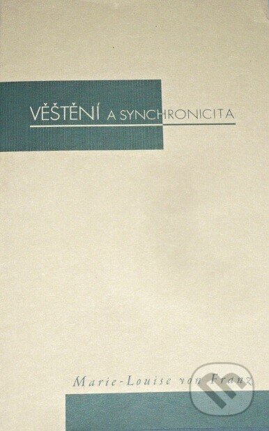 Kniha: Věštění a synchronicita (Marie-Louise von Franz). Nakl. Tomáše Janečka, 2001 Kniha: Věštění a synchronicita (Marie-Louise von Franz). Nakl. Tomáše Janečka, 2001