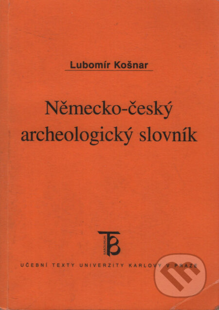 Kniha: Německo - český archeologický slovník (Lubomír Košnar). Karolinum, 2005 Kniha: Německo - český archeologický slovník (Lubomír Košnar). Karolinum, 2005