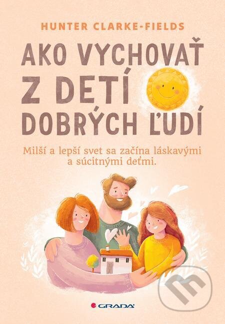 E-kniha: Ako vychovať z detí dobrých ľudí (Hunter Clarke Fields). Grada E-kniha: Ako vychovať z detí dobrých ľudí (Hunter Clarke Fields). Grada