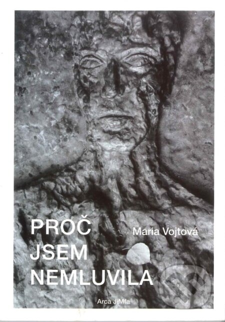 Kniha: Proč jsem nemluvila (Marie Vojtová). Arca JiMfa, 1996 Kniha: Proč jsem nemluvila (Marie Vojtová). Arca JiMfa, 1996