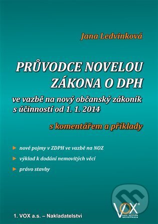 Kniha: Průvodce novelou zákona o DPH (Jana Ledvinková). VOX, 2014 Kniha: Průvodce novelou zákona o DPH (Jana Ledvinková). VOX, 2014