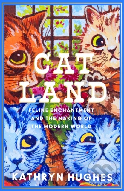 Kniha: Catland (Kathryn Hughes). Fourth Estate, 2024 Kniha: Catland (Kathryn Hughes). Fourth Estate, 2024