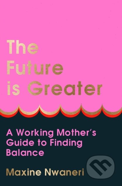 Kniha: The Future Is Greater (Maxine Nwaneri). HarperCollins, 2024 Kniha: The Future Is Greater (Maxine Nwaneri). HarperCollins, 2024