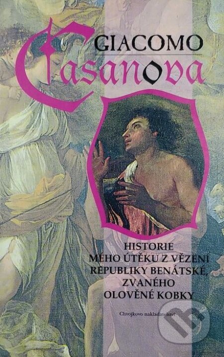 Kniha: Historie mého útěku z vězení republiky benátské zvaného olověné kobky (Giacomo Casanova). Chvojkovo nakladatelství, 1998 Kniha: Historie mého útěku z vězení republiky benátské zvaného olověné kobky (Giacomo Casanova). Chvojkovo nakladatelství, 1998