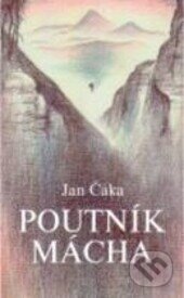 Kniha: Poutník Mácha (Jan Čáka). Pistorius & Olšanská, 2006 Kniha: Poutník Mácha (Jan Čáka). Pistorius & Olšanská, 2006