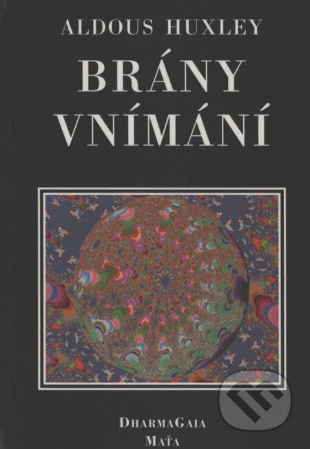 Kniha: Brány vnímání (Aldous Huxley). DharmaGaia, 1996 Kniha: Brány vnímání (Aldous Huxley). DharmaGaia, 1996