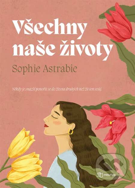 Kniha: Všechny naše životy (Sophie Astrabie). Metafora, 2024 Kniha: Všechny naše životy (Sophie Astrabie). Metafora, 2024