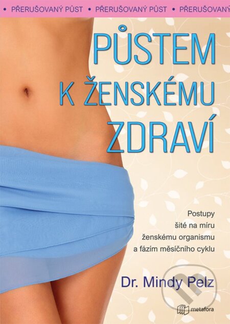 Kniha: Půstem k ženskému zdraví (Mindy Pelz). Metafora, 2024 Kniha: Půstem k ženskému zdraví (Mindy Pelz). Metafora, 2024