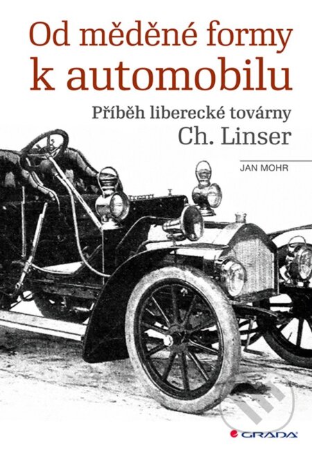 Kniha: Od měděné formy k automobilu (Jan Mohr). Grada, 2024 Kniha: Od měděné formy k automobilu (Jan Mohr). Grada, 2024