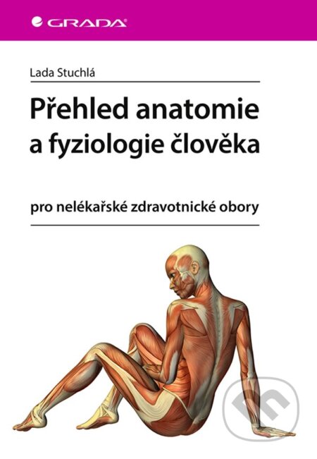 Kniha: Přehled anatomie a fyziologie člověka (Lada Stuchlá). Grada, 2024 Kniha: Přehled anatomie a fyziologie člověka (Lada Stuchlá). Grada, 2024