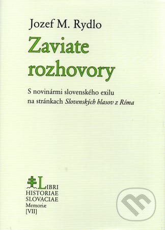 Kniha: Zaviate rozhovory (Jozef M. Rydlo). Libri Historiae, 2024 Kniha: Zaviate rozhovory (Jozef M. Rydlo). Libri Historiae, 2024