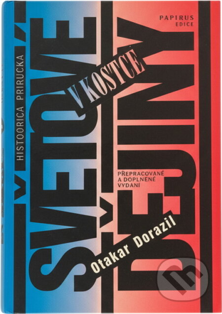 Kniha: Světové dějiny v kostce : historická příručka (Dagmar Kutílková, Jaroslav Bubeník a Otakar Dorazil). Papyrus, 1995 Kniha: Světové dějiny v kostce : historická příručka (Dagmar Kutílková, Jaroslav Bubeník a Otakar Dorazil). Papyrus, 1995