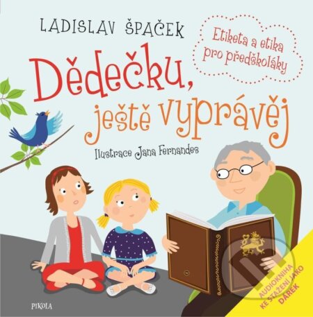 Kniha: Dědečku, ještě vyprávěj (Ladislav Špaček). Pikola, 2024 Kniha: Dědečku, ještě vyprávěj (Ladislav Špaček). Pikola, 2024