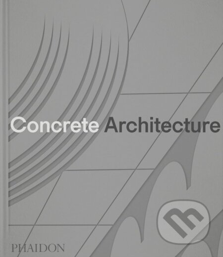 Concrete Architecture - Sam Lubell, Greg Goldin, Phaidon, 2024