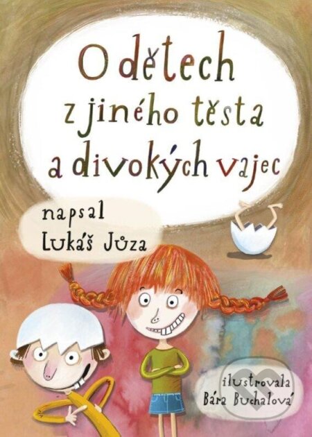 Kniha: O dětech z jiného těsta a divokých vajec (Lukáš Jůza). Pikola, 2024 Kniha: O dětech z jiného těsta a divokých vajec (Lukáš Jůza). Pikola, 2024
