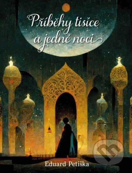 Kniha: Příběhy tisíce a jedné noci (Eduard Petiška). Pikola, 2024 Kniha: Příběhy tisíce a jedné noci (Eduard Petiška). Pikola, 2024