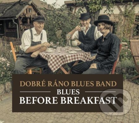 Hudební CD: Dobré ráno blues band: Blues Before Breakfast (Galén). Galén, 2024 Hudební CD: Dobré ráno blues band: Blues Before Breakfast (Galén). Galén, 2024