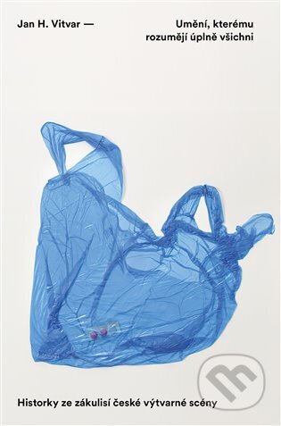 Kniha: Umění, kterému rozumějí úplně všichni (Jan H. Vitvar). Paseka, 2024 Kniha: Umění, kterému rozumějí úplně všichni (Jan H. Vitvar). Paseka, 2024