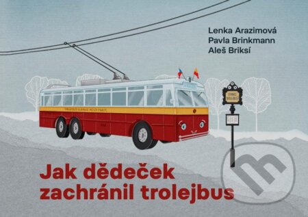 Kniha: Jak dědeček zachránil trolejbus (Aleš Briksí, Lenka Arazimová a Pavla Brinkmann). Paseka, 2024 Kniha: Jak dědeček zachránil trolejbus (Aleš Briksí, Lenka Arazimová a Pavla Brinkmann). Paseka, 2024