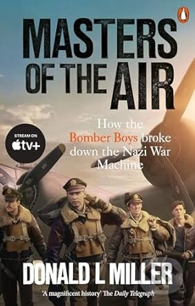 Kniha: Masters Of The Air (Donald L. Miller). Ebury Publishing, 2024 Kniha: Masters Of The Air (Donald L. Miller). Ebury Publishing, 2024