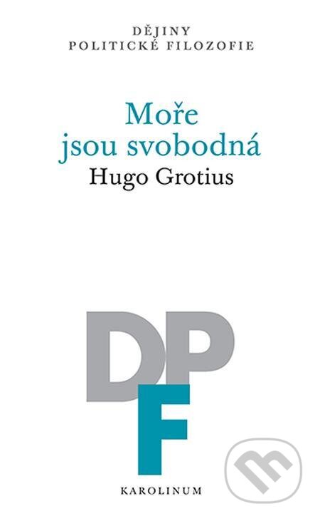 E-kniha: Moře jsou svobodná (Hugo Grotius). Karolinum, 2024 E-kniha: Moře jsou svobodná (Hugo Grotius). Karolinum, 2024