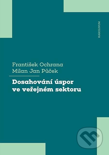 E-kniha: Dosahování úspor ve veřejném sektoru (František Ochrana a Půček Jan Milan). Karolinum, 2024 E-kniha: Dosahování úspor ve veřejném sektoru (František Ochrana a Půček Jan Milan). Karolinum, 2024