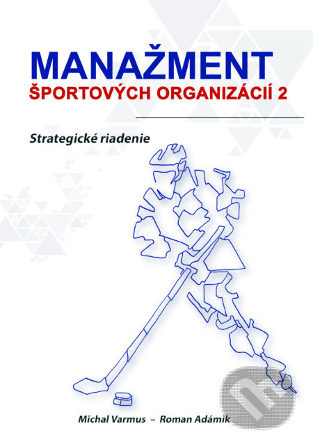 Kniha: Manažment športových organizácií 2 (Michal Varmus a Roman Adámik). EDIS, 2023 Kniha: Manažment športových organizácií 2 (Michal Varmus a Roman Adámik). EDIS, 2023