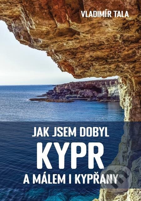 E-kniha: Jak jsem dobyl Kypr a málem i Kypřany (Vladimír Tala). E-knihy jedou E-kniha: Jak jsem dobyl Kypr a málem i Kypřany (Vladimír Tala). E-knihy jedou