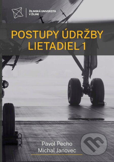 Kniha: Postupy údržby lietadiel 1 (Michal Janovec a Pavol Pecho). EDIS, 2023 Kniha: Postupy údržby lietadiel 1 (Michal Janovec a Pavol Pecho). EDIS, 2023