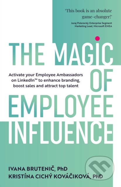 Kniha: The Magic of Employee Influence (Ivana Brutenič a Kristína Cichý Kováčiková). Rethink, 2024 Kniha: The Magic of Employee Influence (Ivana Brutenič a Kristína Cichý Kováčiková). Rethink, 2024