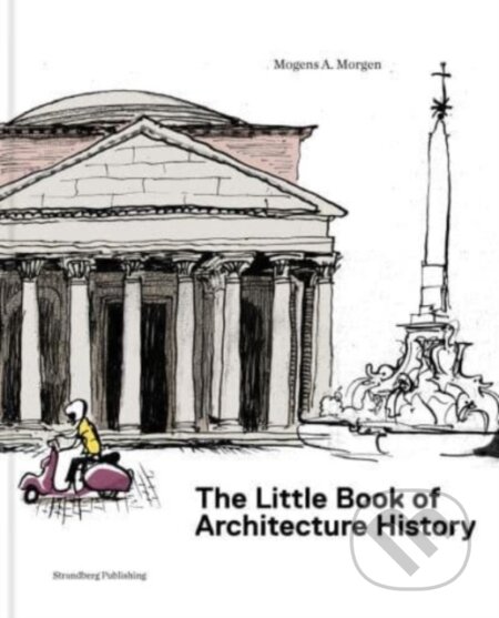 Kniha: The Little Book of Architectural History (Mogens A. Morgen). Strandberg, 2024 Kniha: The Little Book of Architectural History (Mogens A. Morgen). Strandberg, 2024