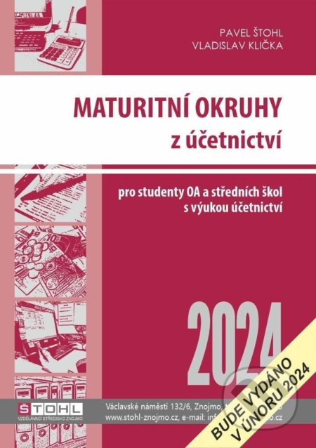 Kniha: Maturitní okruhy z účetnictví 2024 (Pavel Štohl a Vladislav Klička). Štohl - Vzdělávací středisko Znojmo, 2024 Kniha: Maturitní okruhy z účetnictví 2024 (Pavel Štohl a Vladislav Klička). Štohl - Vzdělávací středisko Znojmo, 2024