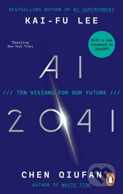 Kniha: AI 2041 (Chen Qiufan a Kai-Fu Lee). Ebury, 2024 Kniha: AI 2041 (Chen Qiufan a Kai-Fu Lee). Ebury, 2024