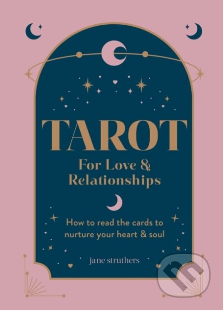 Kniha: Tarot for Love & Relationships (Jane Struthers). Octopus Publishing Group, 2024 Kniha: Tarot for Love & Relationships (Jane Struthers). Octopus Publishing Group, 2024