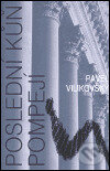 Kniha: Poslední kůň Pompejí (Pavel Vilikovský). Host, 2005 Kniha: Poslední kůň Pompejí (Pavel Vilikovský). Host, 2005