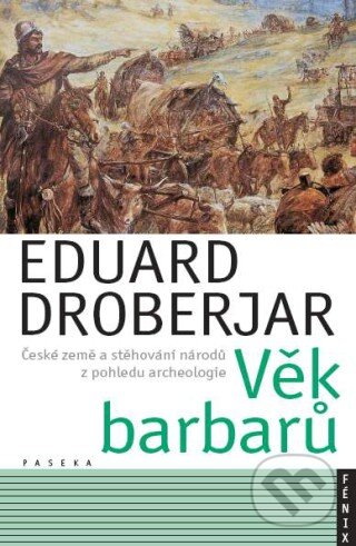 Kniha: Věk barbarů (Eduard Droberjar). Paseka, 2005 Kniha: Věk barbarů (Eduard Droberjar). Paseka, 2005