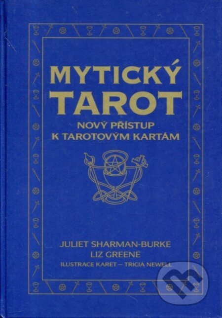 Kniha: Mytický tarot - kniha (Juliet Sharman-Burke a Liz Greene). Synergie, 2000 Kniha: Mytický tarot - kniha (Juliet Sharman-Burke a Liz Greene). Synergie, 2000