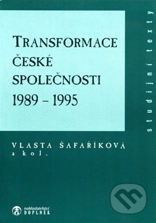 Kniha: Transformace české společnosti (1989-1995) (Vlasta Šafaříková). Doplněk, 2012 Kniha: Transformace české společnosti (1989-1995) (Vlasta Šafaříková). Doplněk, 2012