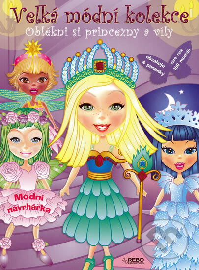 Velká módní kolekce - Oblékni si princezny a víly (Rebo). Rebo, 2010 Velká módní kolekce - Oblékni si princezny a víly (Rebo). Rebo, 2010