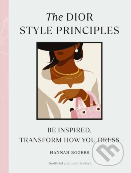 Kniha: The Dior Style Principles (Hannah Rogers). Ebury Publishing, 2024 Kniha: The Dior Style Principles (Hannah Rogers). Ebury Publishing, 2024